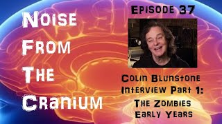 Noise From the Cranium Episode 37: Colin Blunstone Interview Part One: The Zombies Early Years