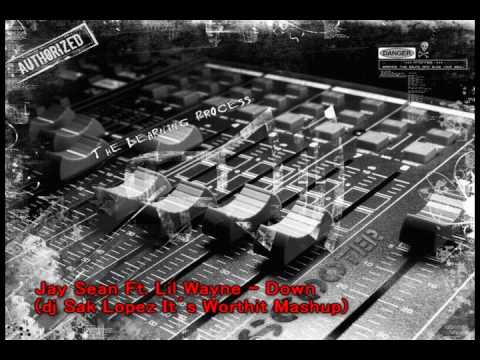 Jay Sean Ft. Lil Wayne - Down (dj Sak Lopez It´s Worthit Mashup)