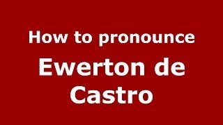 How to pronounce Ewerton De Castro