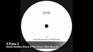 X-Press 2 - Smoke Machine (Dense & Pika Remix) [Skint Records]