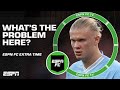 Who's at more fault for the loss: Man City as a TEAM or Erling Haaland? 👀 | ESPN FC Extra Time