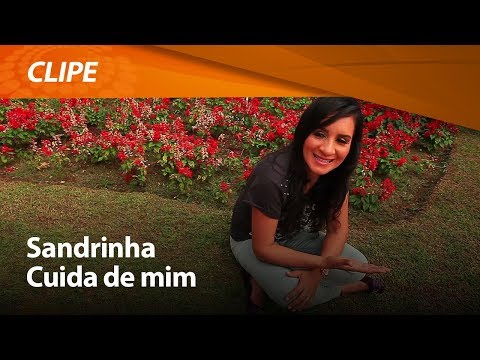 Sandrinha - Cuida de mim [ CLIPE OFICIAL ]