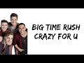 Big Time Rush - Crazy For U (lyrics)