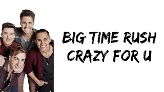 Big Time Rush - Crazy For U (lyrics)