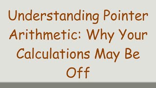 Download the video "Understanding Pointer Arithmetic: Why Your Calculations May Be Off"