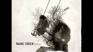 Name Taken 02 - Hold On For Your Dearest Life
