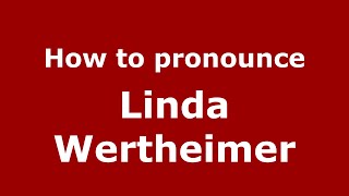 How to pronounce Linda Wertheimer