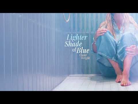 Claire Wright - Lighter Shade of Blue [Official Audio]