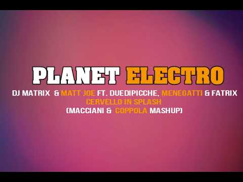 Dj Matrix & Matt Joe ft. Duedipicche, Menegatti - Cervello In Splash (Macciani & Coppola Mashup)