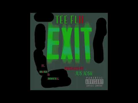 EXIT   TeeFlii ft  Knotch & Donye'a G   Produced by JusJosh