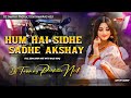 EDM DROP MIX HUM HAI SIDHE SADHE AKSHAY AKSHAY DJ TANMAY BABU