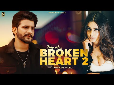 Broken Heart 2 | NAWAB | OFFICIAL VIDEO | Punjabi Song 2023