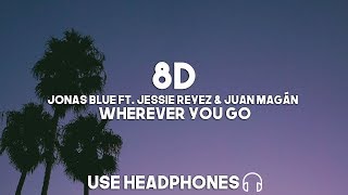 Jonas Blue ft. Jessie Reyez &amp; Juan Magán - Wherever You Go (8D Audio)