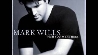 Mark Wills  --  Wish You Were Here