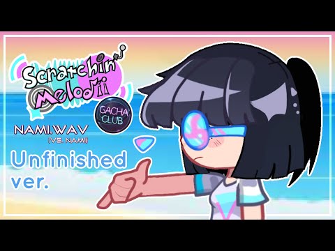 Scratchin' melodii in gacha / Nami.Wav / Unfinished