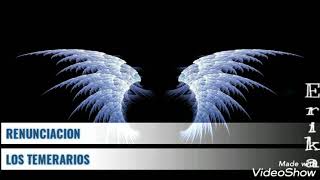 RENUNCIACION - LOS TEMERARIOS