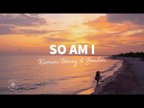 Kiismin, Honey, Benlon - So Am I (Lyrics)