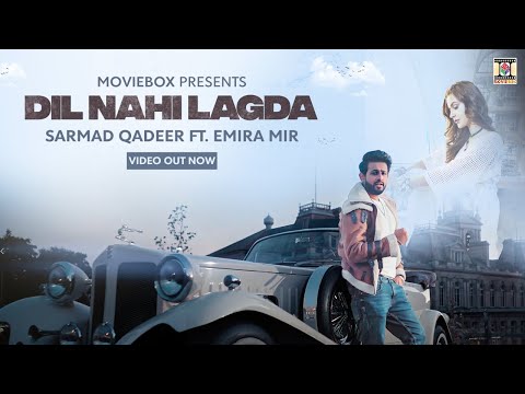 DIL NAHI LAGDA - SARMAD QADEER FT. EMIRA MIR - OFFICIAL VIDEO