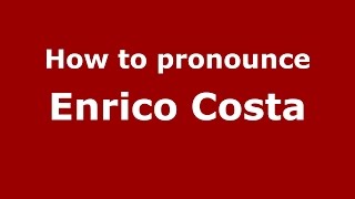 How to pronounce Enrico Costa