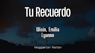 Wisin, Emilia, Lyanno - Tu Recuerdo (Letra/Lyrics) | Mr. W
