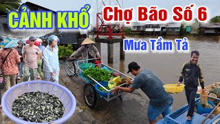 CẢNH KHỔ MƯA TẦM TẢ - MUÔN KIỂU MƯU SINH NGÀY BÃO SỐ 6 Ở CHỢ SÓC XOÀI MÙA NƯỚC NỔI