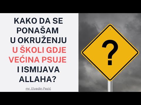 Kako da se ponašam u okruženju u školi gdje većina psuje i ismijava Allaha? - mr. Elvedin Pezić