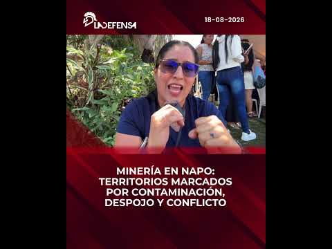 MINERÍA EN NAPO: TERRITORIOS MARCADOS POR CONTAMINACIÓN, DESPOJO Y CONFLICTO