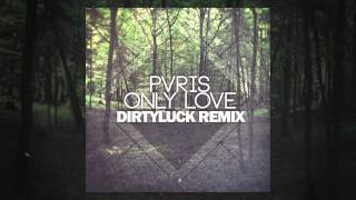 PVRIS - Only Love (DirtyLuck Remix)