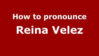 How to pronounce Reina Velez