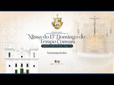 MISSA DO 15º DOMINGO DO TEMPO COMUM  | SANTUÁRIO MADRE DE DEUS | VIGIA | 12/07/2024
