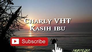 Download lagu Charly VHT -  Kasih ibu ( Pop Melayu ) mp3