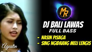 Download lagu DJ Bali Full Bass _ Agustin - Nasin Pisaga & Sing Ngidaang Meli Lengis | Terbaru mp3