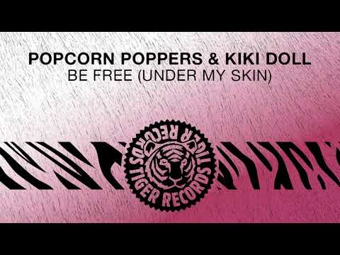 Popcorn Poppers & Kiki Doll - Be Free (Under My Skin)