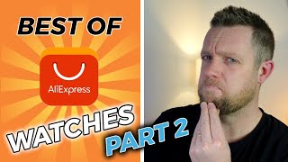 What Are The BEST Aliexpress Watches I Have Seen? PART TWO!