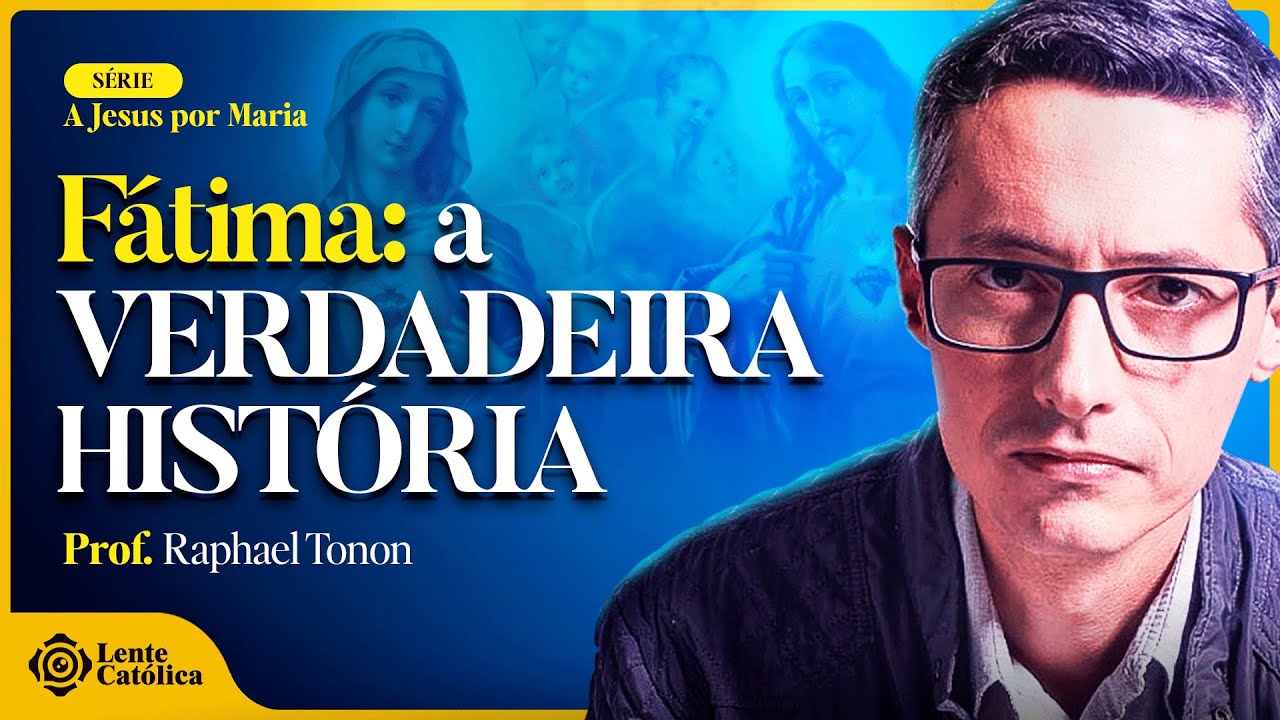 As aparições de Nossa Senhora de Fátima | Prof. Raphael Tonon - Lente Católica