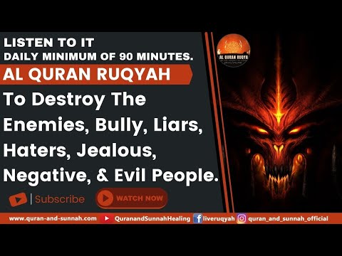 Al Quran Ruqyah To Destroy The Enemies, Bully, Liars, Haters, Jealous, Negative, And Evil People.