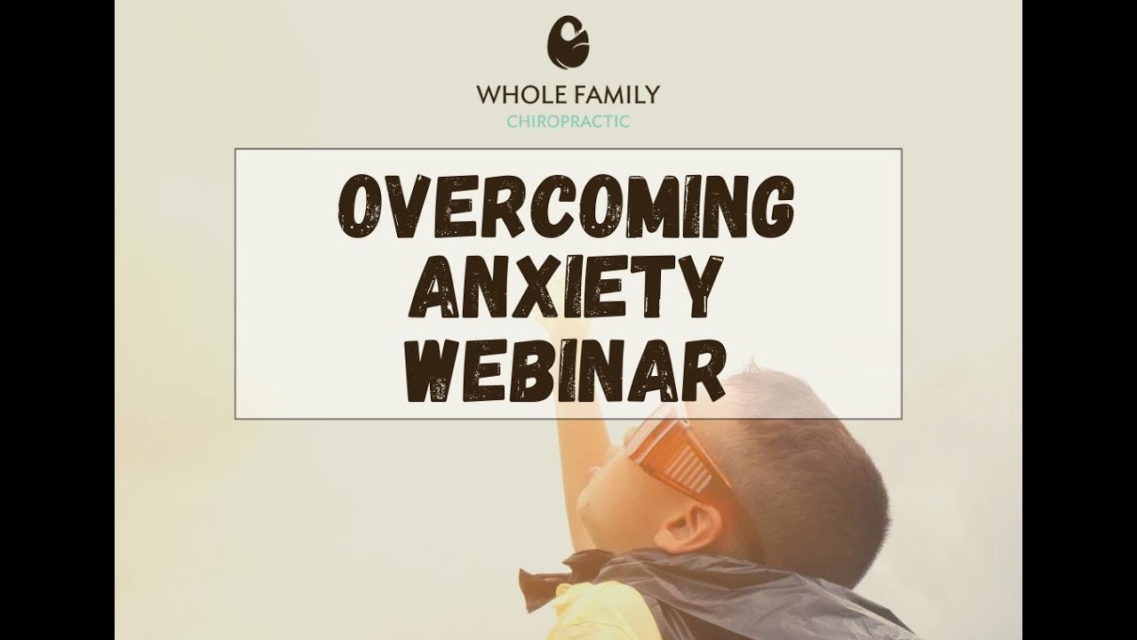 Overcoming Anxiety Webinar - Help For Your Family