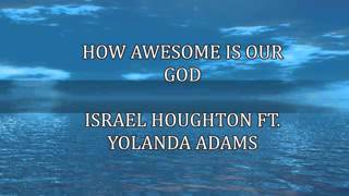 How awesome is our God.... Israel Houghton and Yolanda Adam