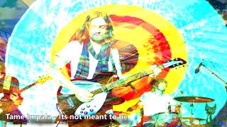 Tame Impala - Its not meant to be (slow/high)