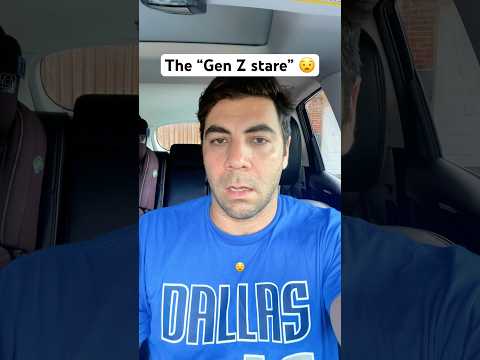 The “Gen Z stare” 😧