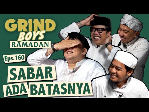 Grind Boys Ramadan Eps.160 -  Sabar Ada Batesnya
