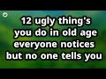 12 Ugly Things People Do In Old Age Everyone Notices No One Tells You