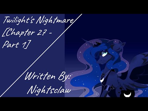 Twilight's Nightmare [Chapter 27 - Part 1] (Fanfic Reading - Dark/Dramatic MLP)