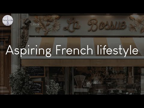 Aspiring French lifestyle - music to vibe to in Paris