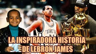 La Inspiradora Historia De Lebron James Y Todo Lo Que Sufrió Para Llegar A La NBA