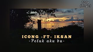 Download lagu ICONG -FT- IKSAN - PELUK AKU BU | 720P LIRIK mp3
