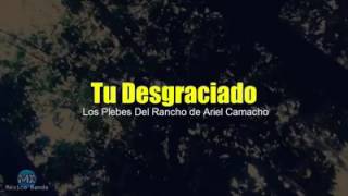 Tu desgraciado(LETRA)-los plebes del rancho 2017