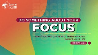 DO SOMETHING ABOUT YOUR FOCUS by Ptr Alex Garcia @