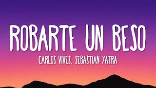 Carlos Vives, Sebastian Yatra - Robarte un Beso (Letra/Lyrics)