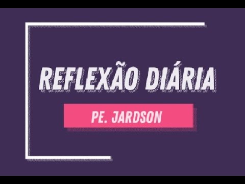 Evangelho e Reflexão - Quarta feira 27/05/2020